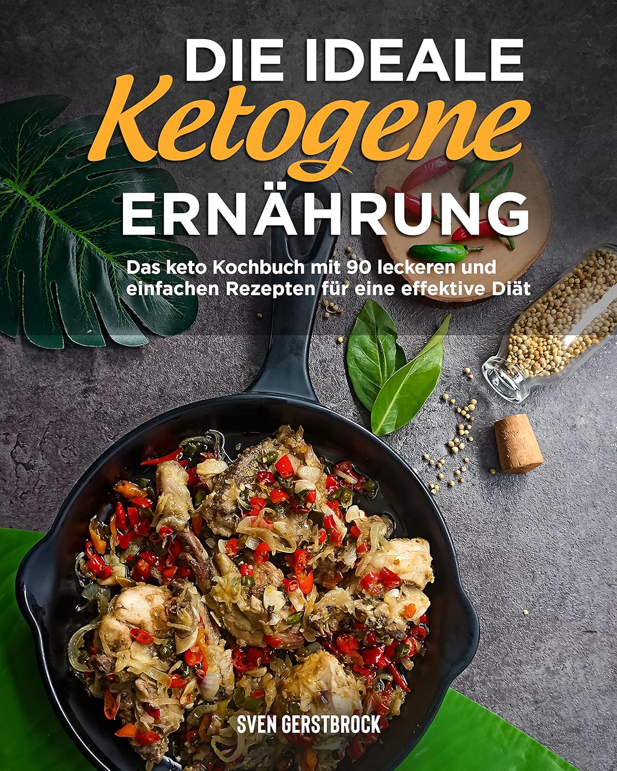 Die ideale ketogene Ernährung Das keto Kochbuch mit 90 leckeren und