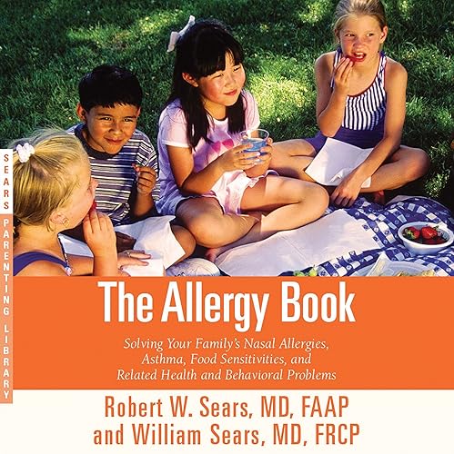 The Allergy Book: Solving Your Family's Nasal Allergies, Asthma, Food