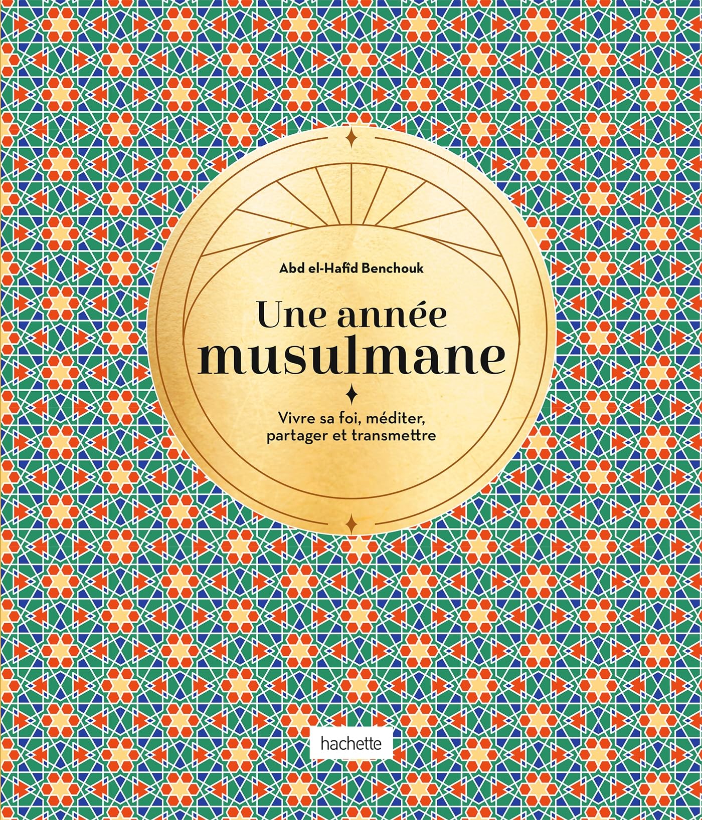 Une année musulmane: Vivre sa foi, méditer, partager et transmettre