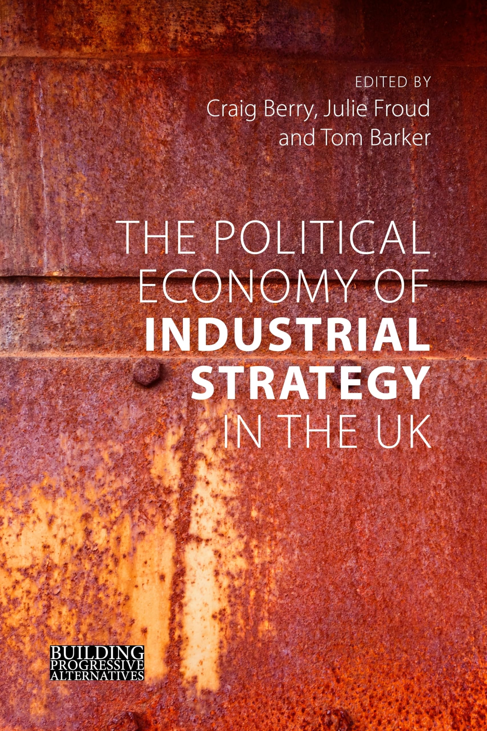 The Political Economy of Industrial Strategy in the UK (Building Progressive Alternatives): From Productivity Problems to Development Dilemmas
