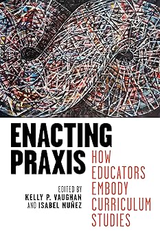 Enacting Praxis: How Educators Embody Curriculum Studies-Wow! eBook