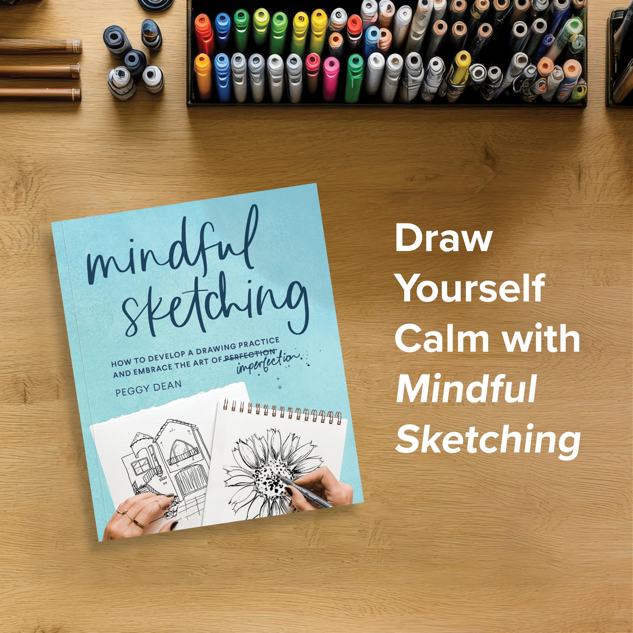 Mindful Sketching: How to Develop a Drawing Practice and Embrace the Art of Imperfection