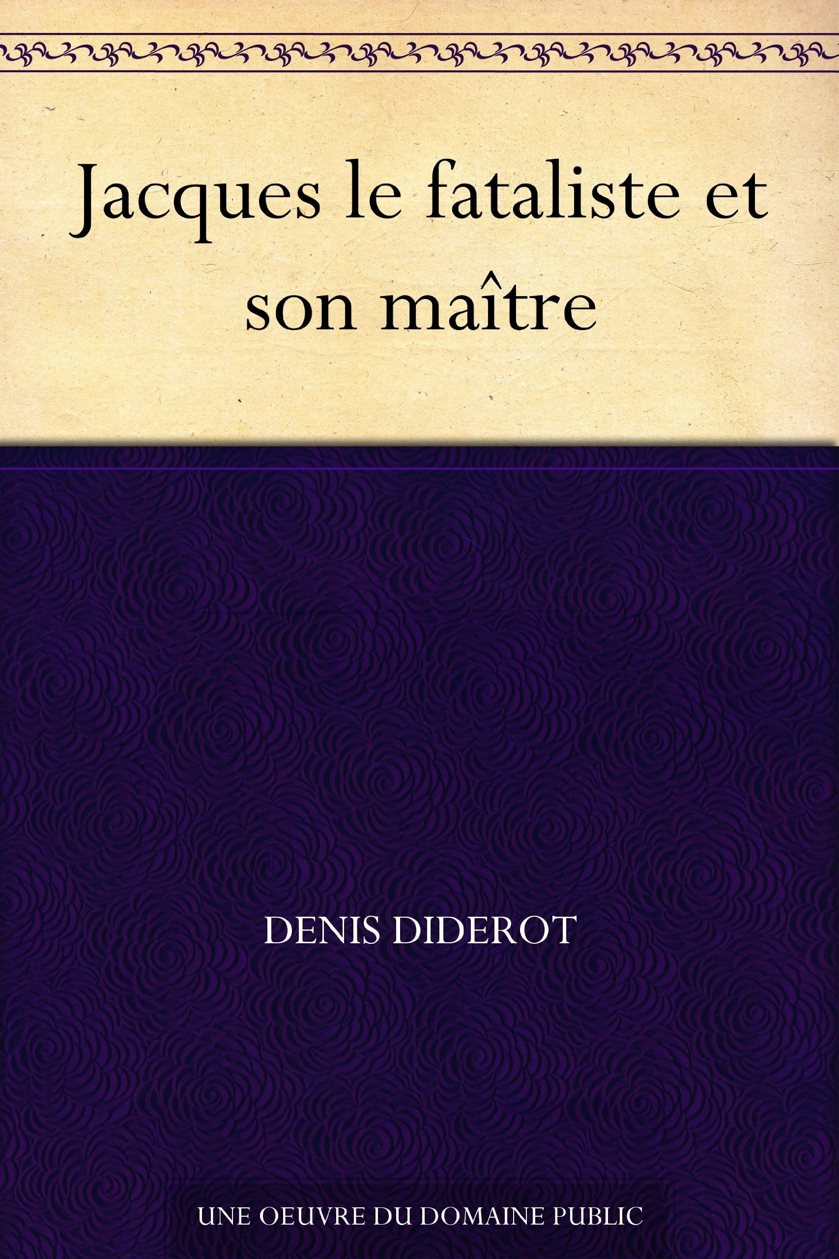 Jacques le Fataliste et son maître: Un dialogue philosophique de Denis Diderot (texte intégral)