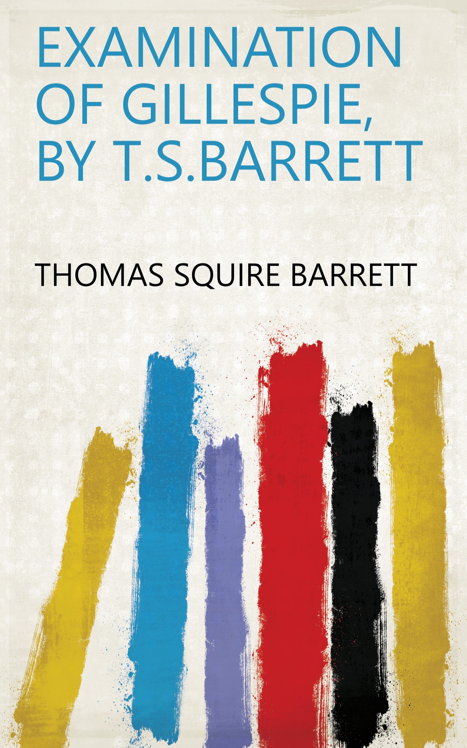 Examination of Gillespie, by T.S.Barrett