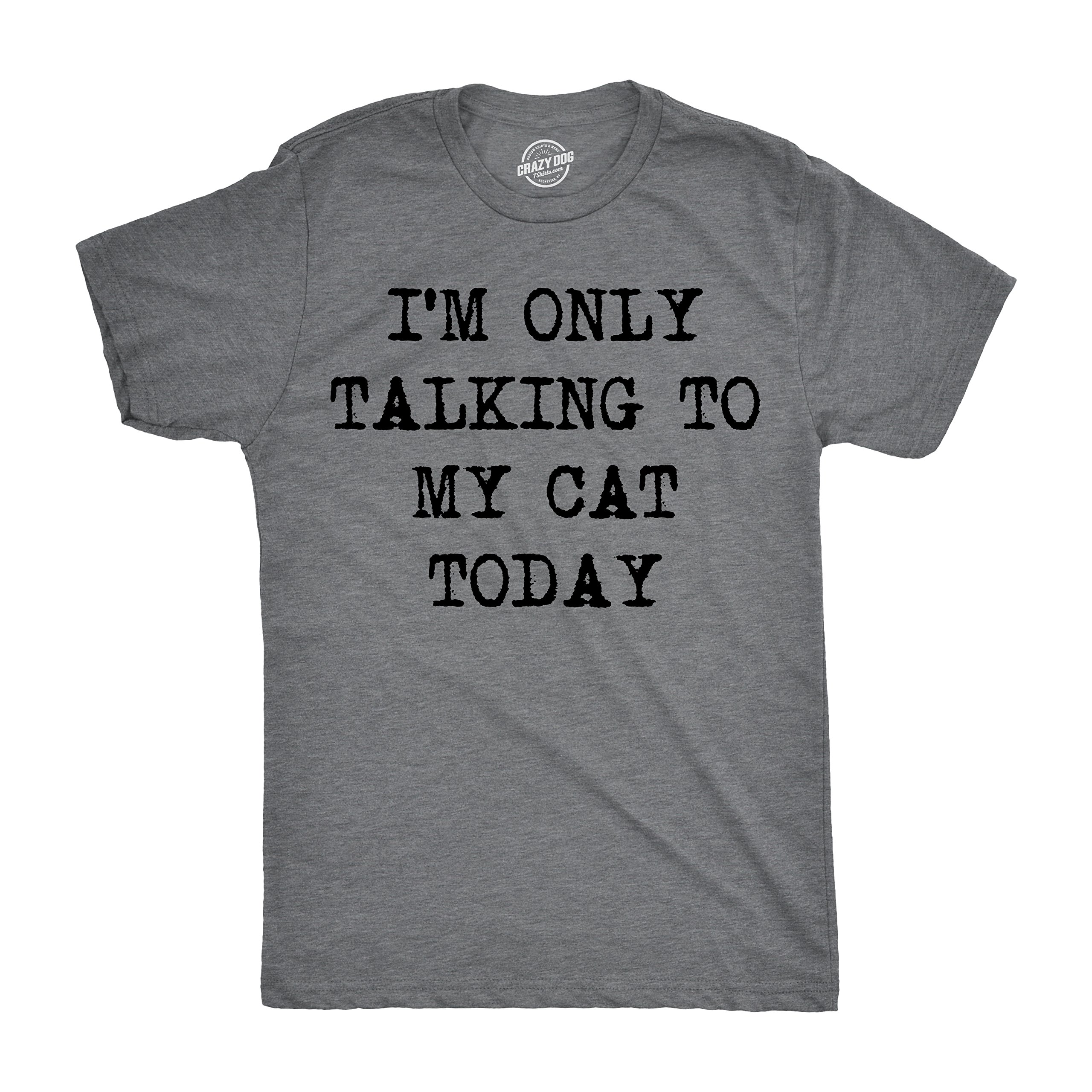 Mens Im Only Talking to My Cat Today T Shirt Funny Sarcastic Pet Kitty Lover Dad