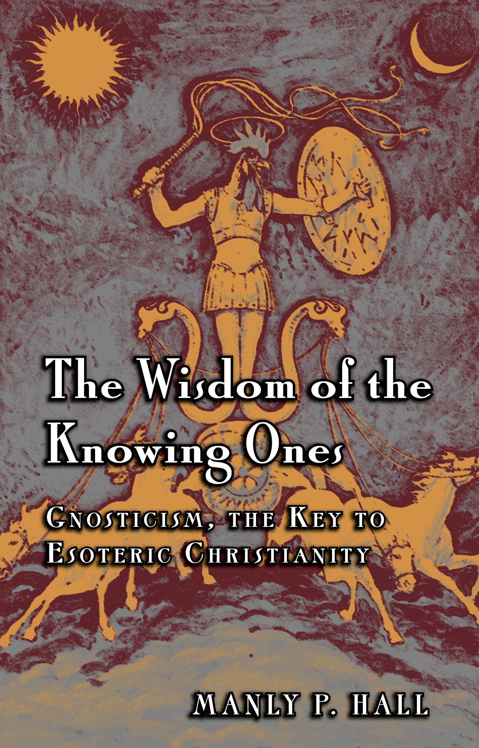 Buy The Wisdom of the Knowing Ones: Gnosticism: the Key to Esoteric Christianity — BookShops.in