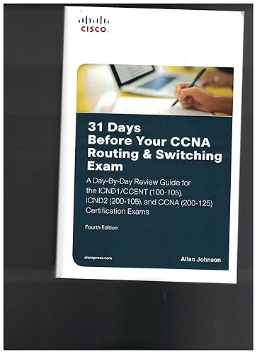 31 Days Before Your CCNA Routing &amp; Switching Exam: A Day-by-Day Review Guide for the ICND1/CCent (100-105), ICND2 (200-105), and CCNA (200-125) Certification Exams