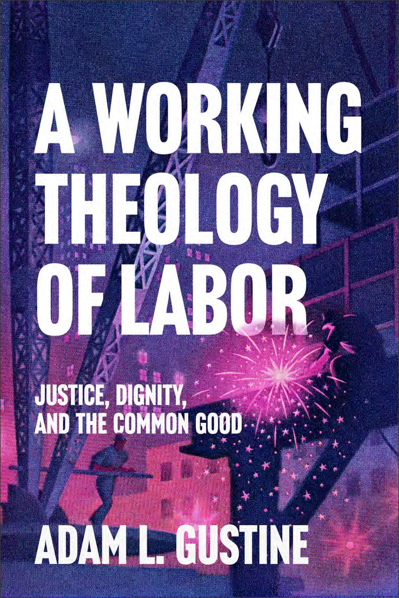 A Working Theology of Labor: Justice, Dignity, and the Common Good