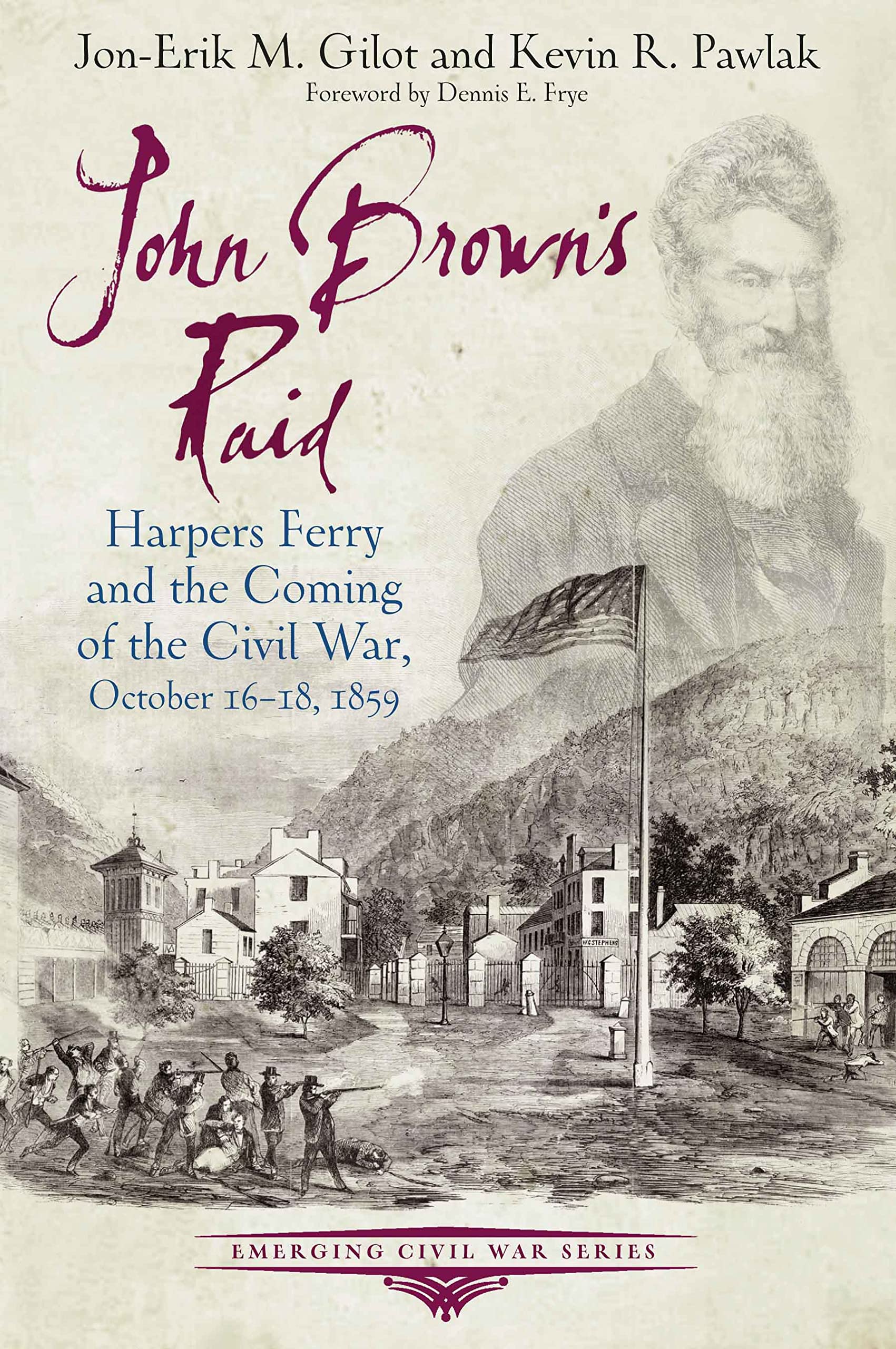 John Brown's Raid: Harpers Ferry and the Coming of the Civil War, October 16-18, 1859 (Emerging Civil War Series)