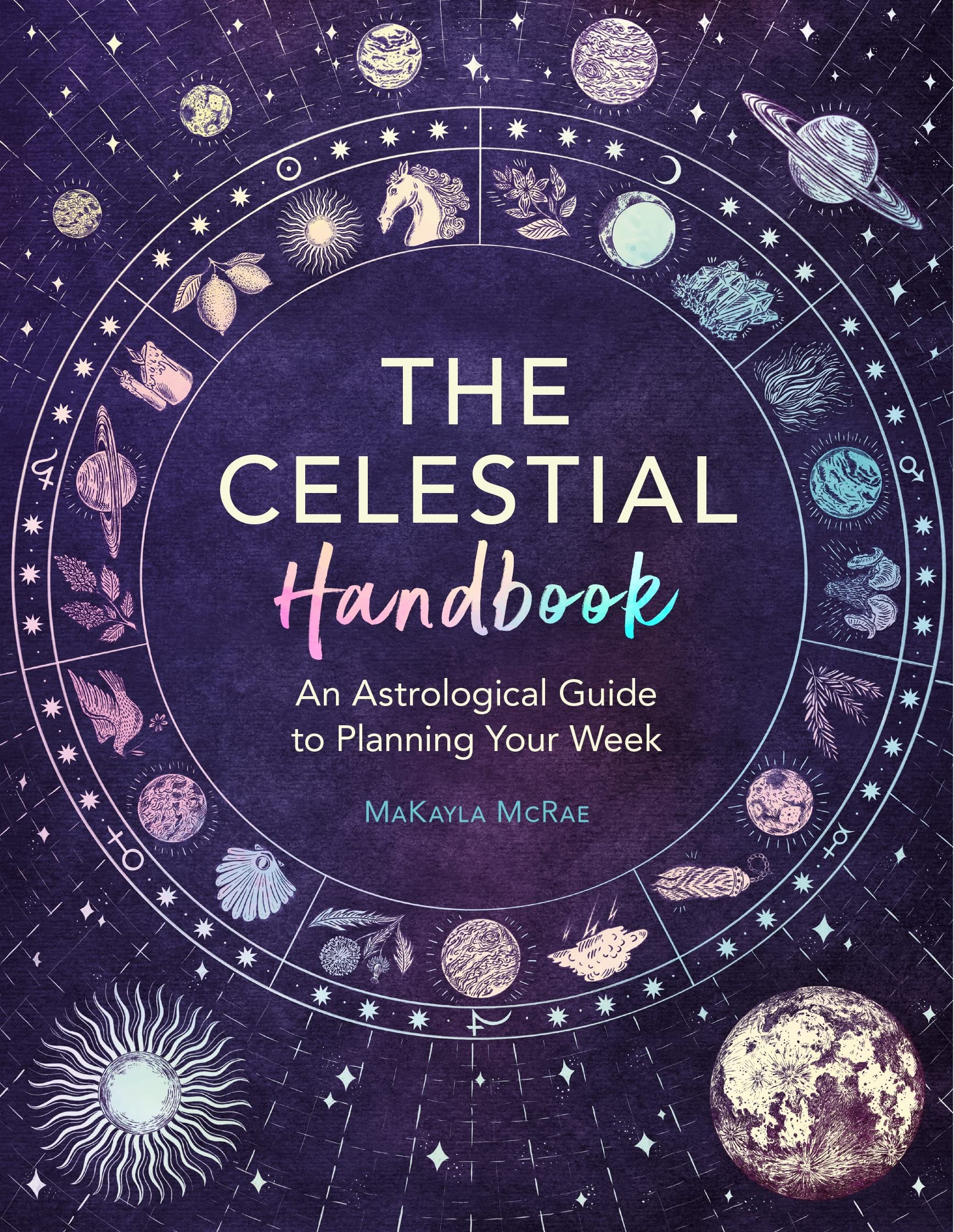 The Celestial Handbook: An Astrological Guide to Planning Your Week (Mind Body Spirit)