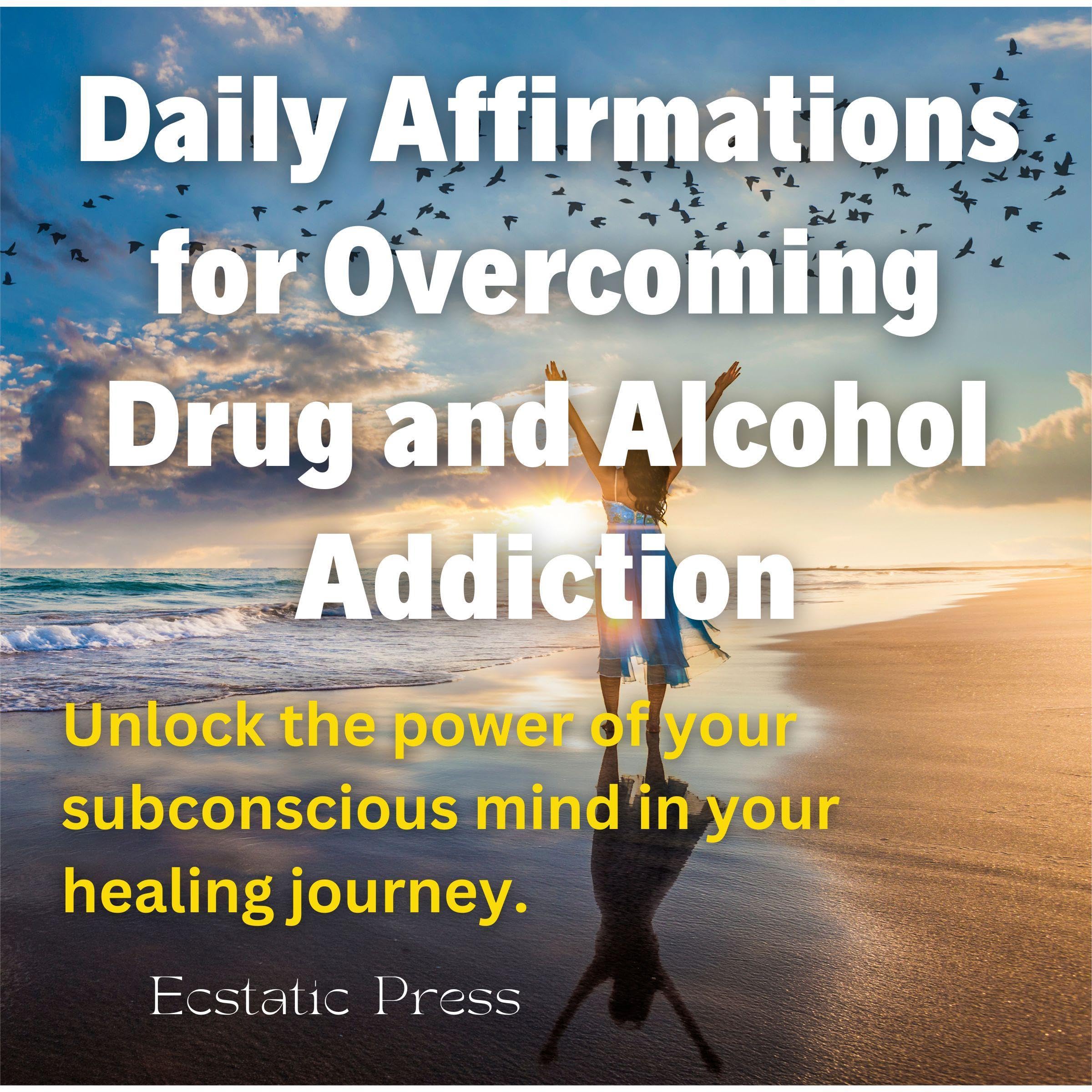 Daily Affirmations for Overcoming Drug and Alcohol Addiction