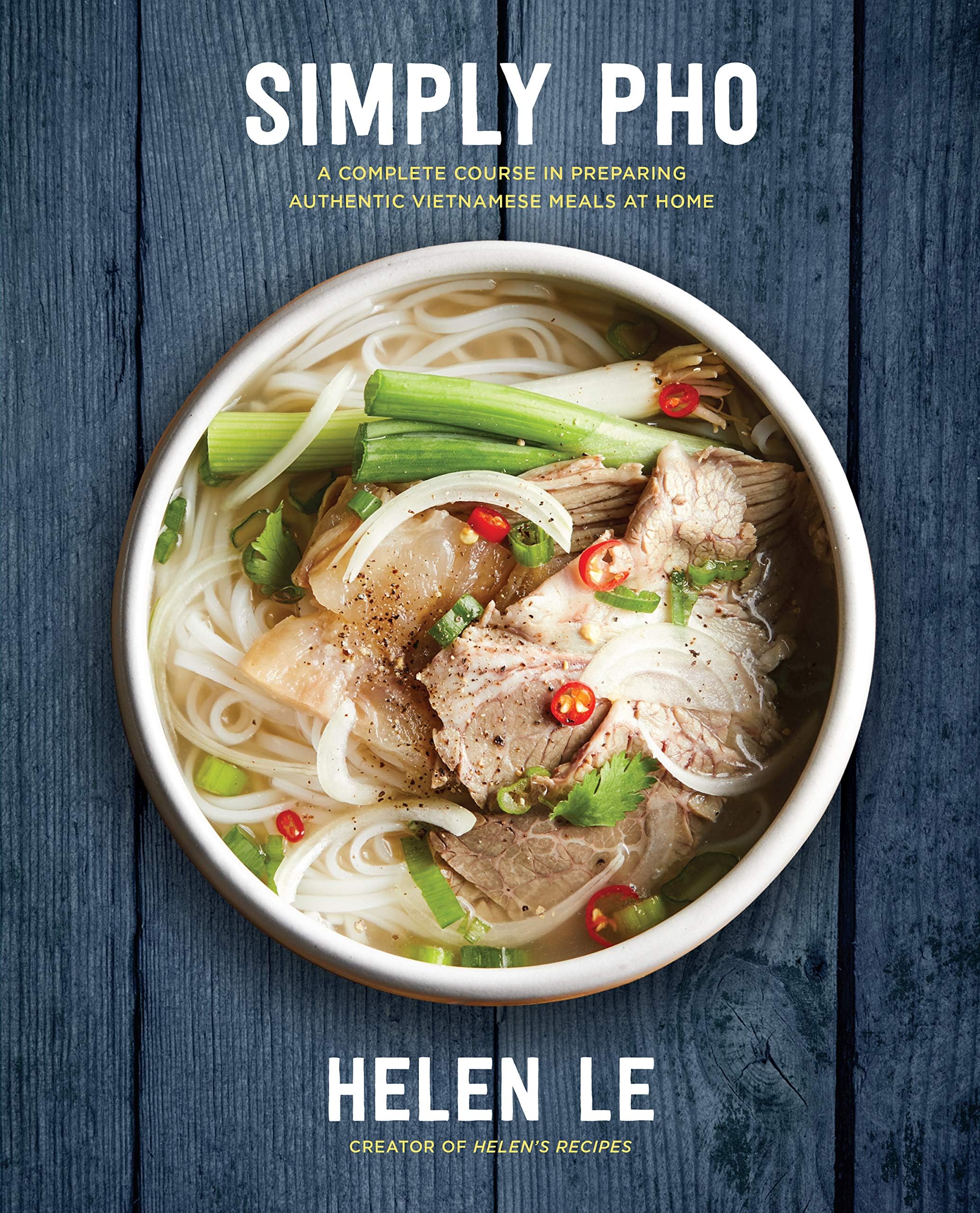 Simply Pho: A Complete Course in Preparing Authentic Vietnamese Meals at Home (Volume 3)