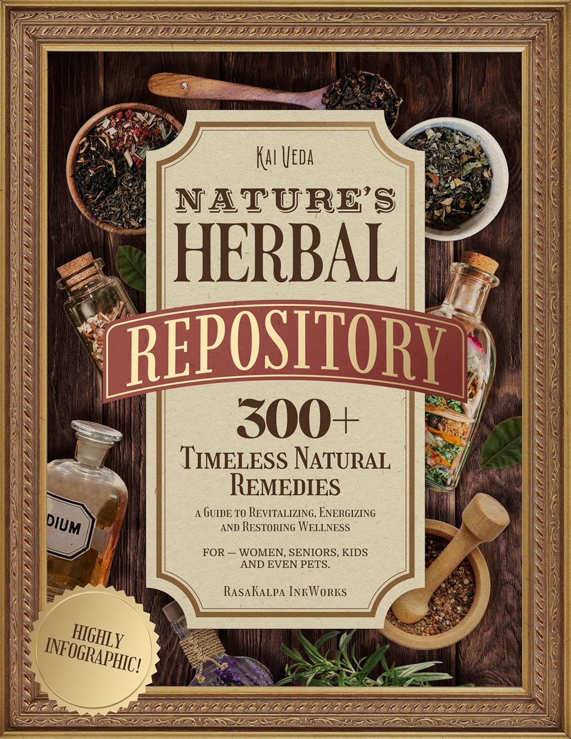 Nature’s Herbal Repository: 300+ Timeless Natural Remedies—a Guide to Revitalizing, Energizing and Restoring Wellness