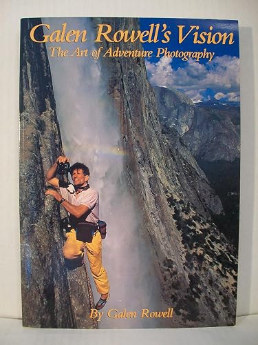 Galen Rowell′s Vision – The Art of Adventure Photography
