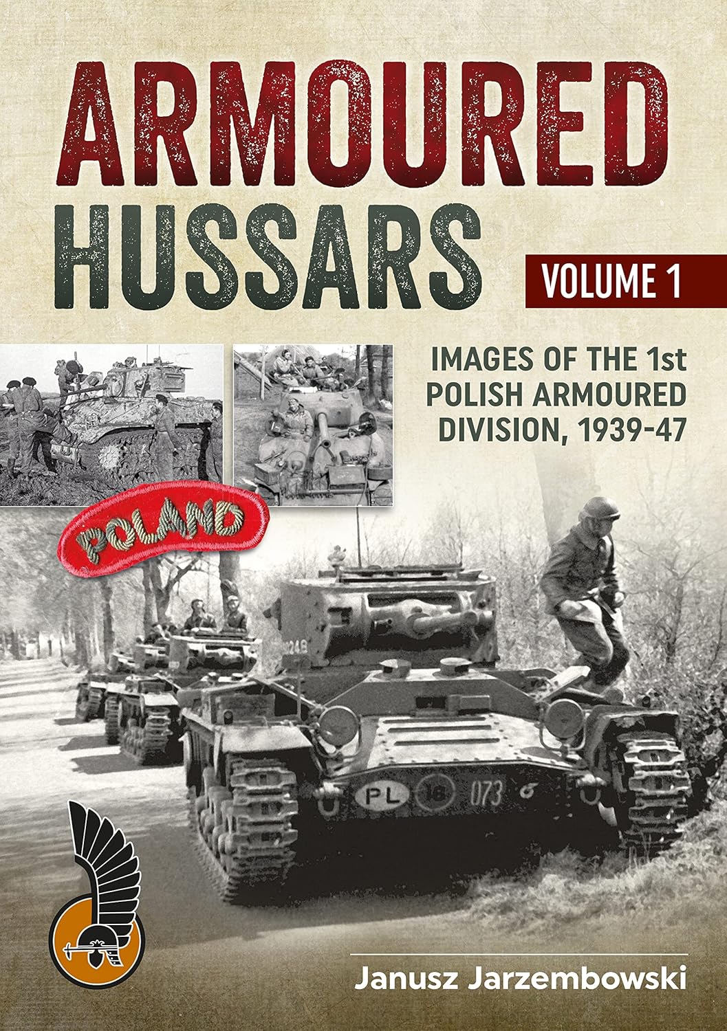 Armoured Hussars Volume 1: Images of the 1st Polish Armoured Division, 1939-47      Paperback – June 19, 2014
