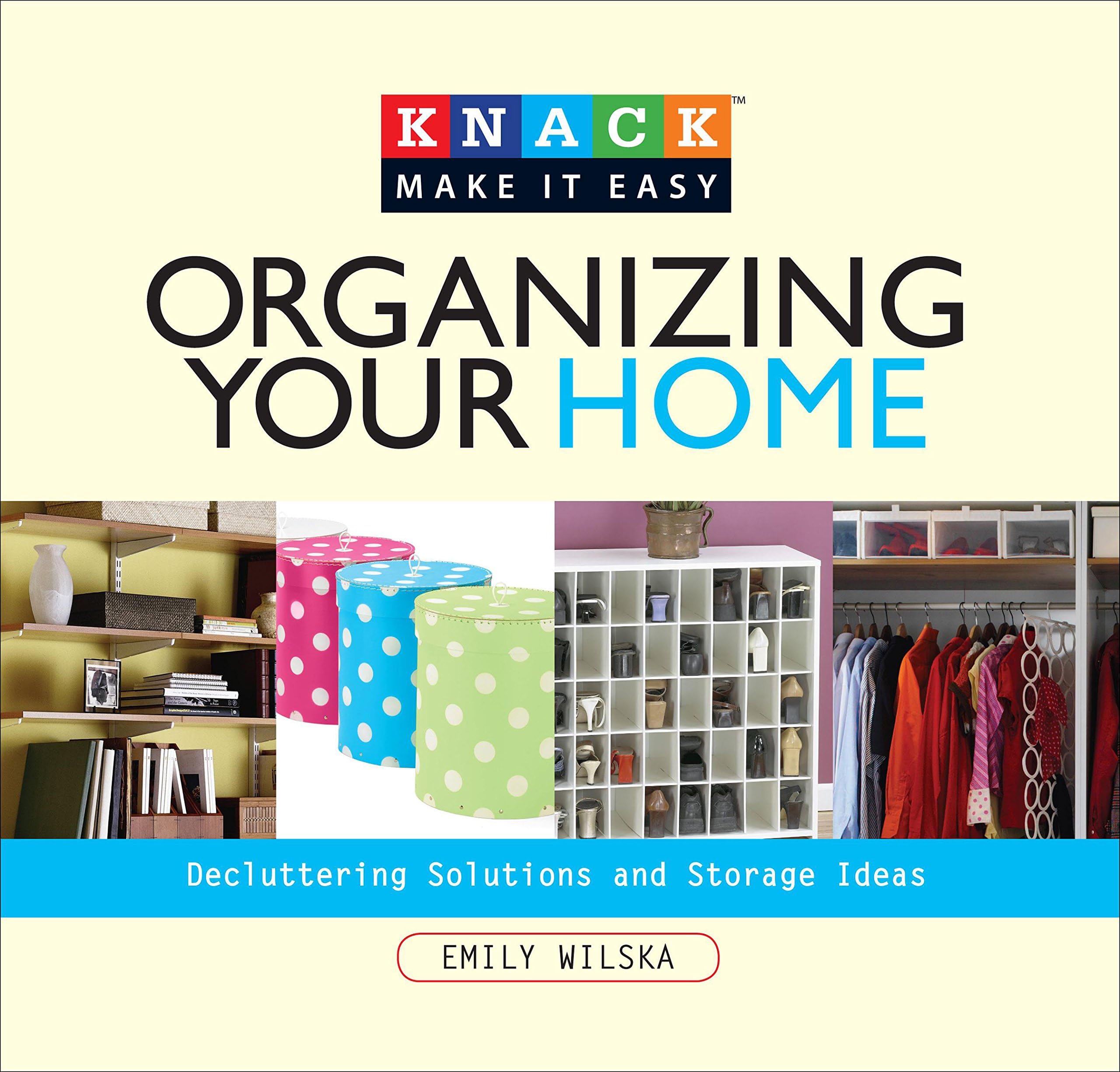 Knack Organizing Your Home: Decluttering Solutions And Storage Ideas (Knack: Make It Easy) Paperback – November 25, 2008