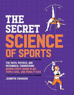 The Secret Science of Sports: The Math, Physics, and Mechanical Engineering Behind Every Grand Slam, Triple Axel, and Penalty Kick
