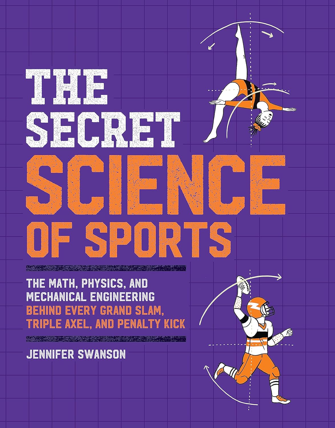 The Secret Science of Sports: The Math, Physics, and Mechanical Engineering Behind Every Grand Slam, Triple Axel, and Penalty Kick      Paperback – July 20, 2021