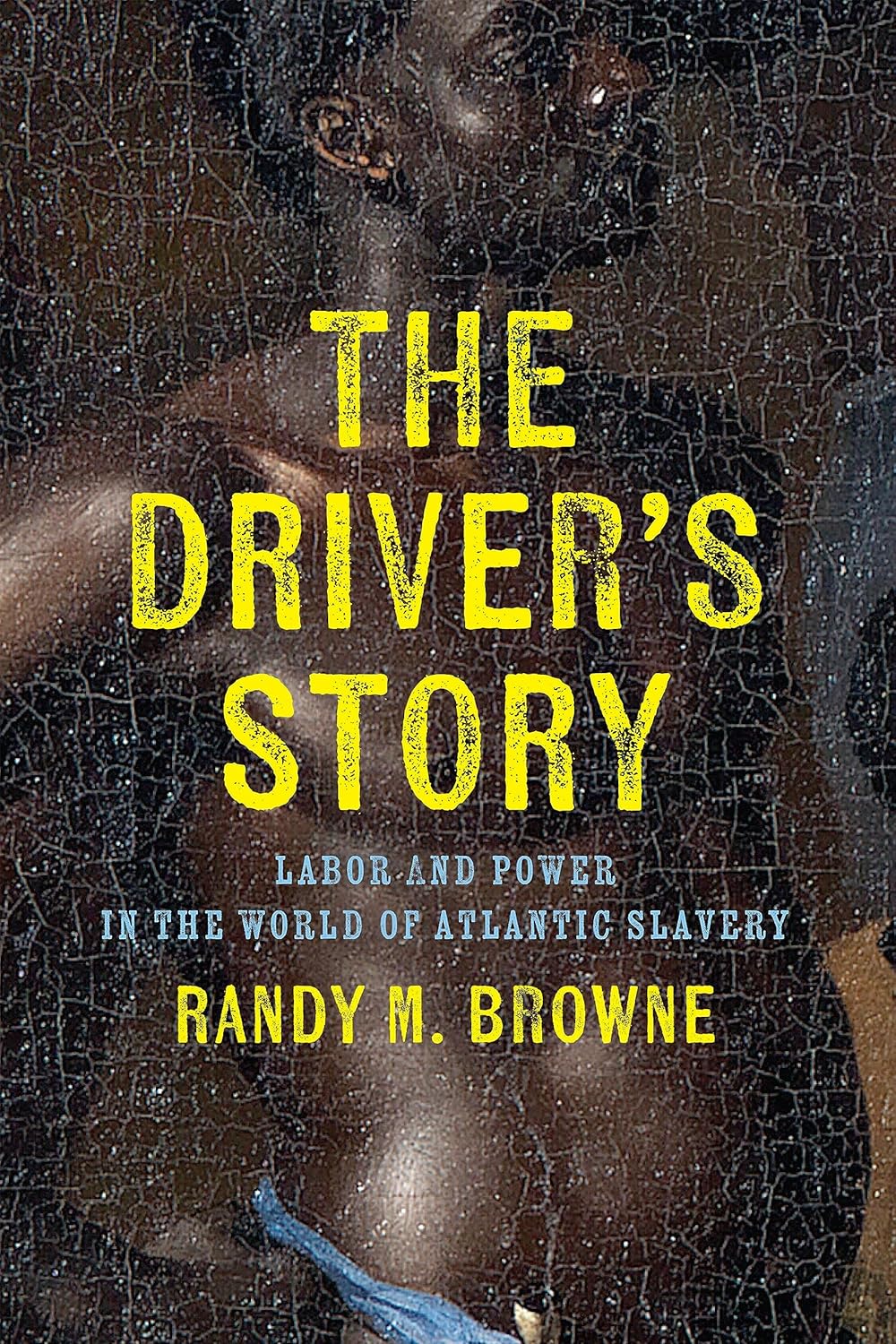 The Driver’s Story: Labor and Power in the World of Atlantic Slavery (Early American Studies)      Hardcover – May 7, 2024