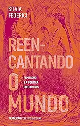 Reencantando o mundo: feminismo e a política dos comuns