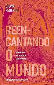 Reencantando o mundo: feminismo e a política dos comuns