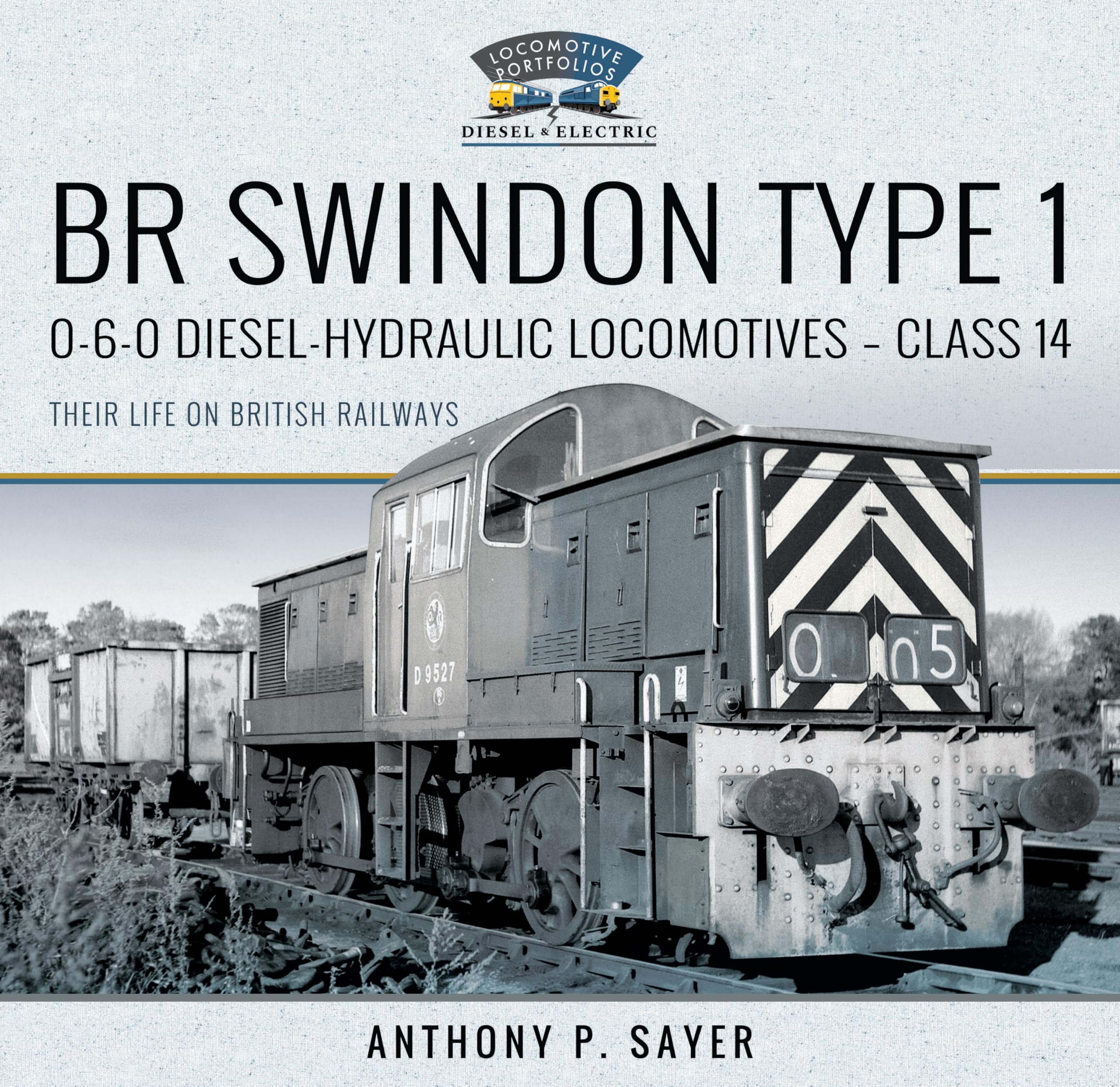 BR Swindon Type 1 0-6-0 Diesel-Hydraulic Locomotives - Class 14: Their Life on British Railways (Locomotive Portfolio Diesel and Electric)