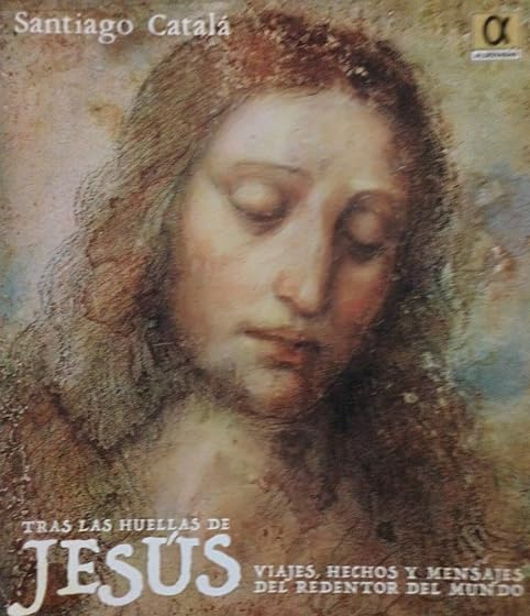 Tras las Huellas de Jesús. Viajes Hechos y Mensajes del Redentor del M