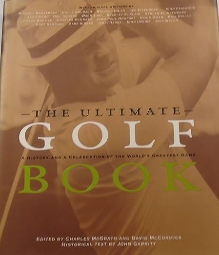The Ultimate Golf Book: A History and a Celebration of the World's Greatest Game