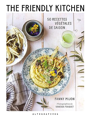 The Friendly Kitchen: 50 recettes végétales de saison