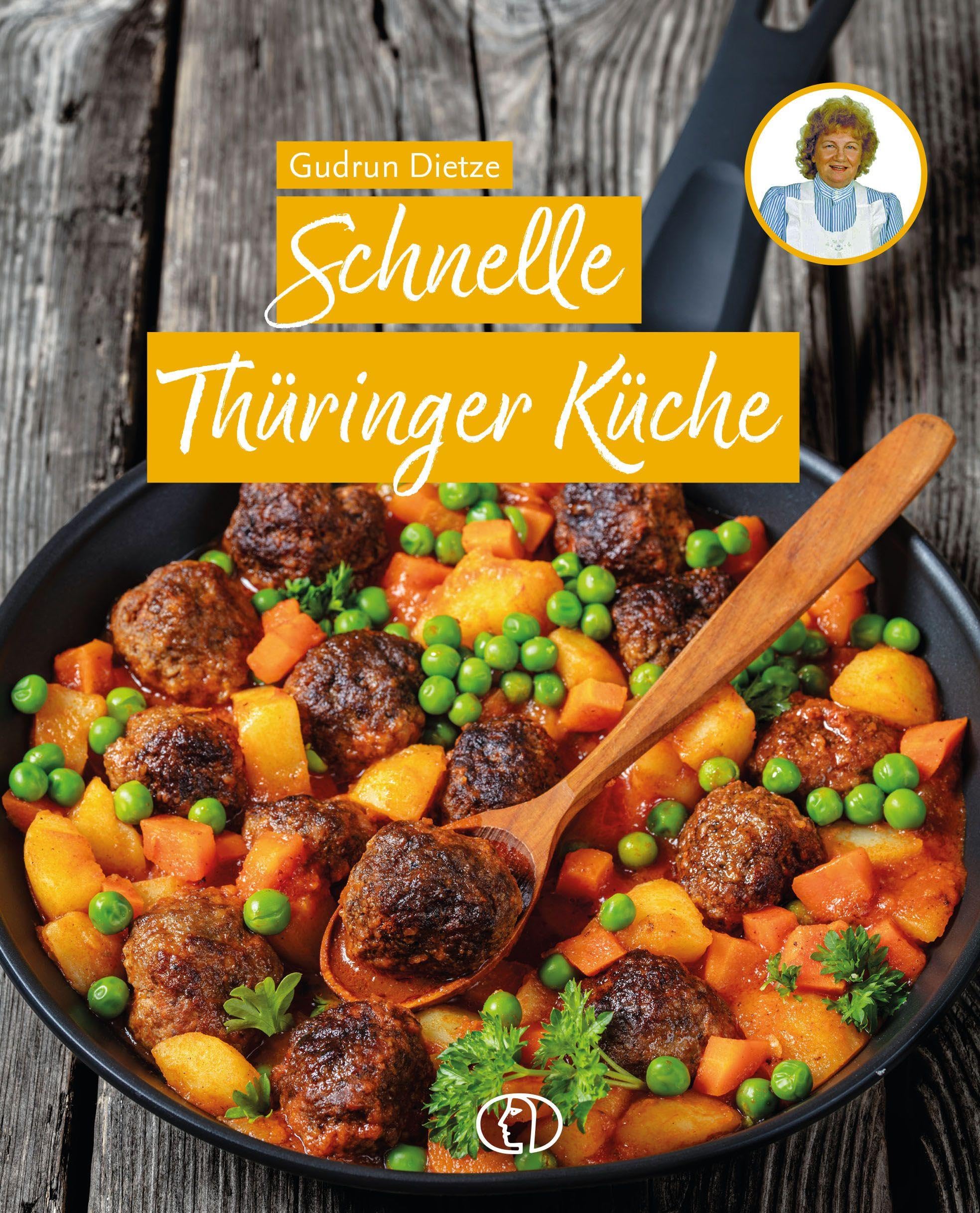 Schnelle Thüringer Küche: Noch mehr feine Rezepte zum Kochen und Backen