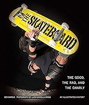 Skateboard: The Good, the Rad, and the Gnarly: An Illustrated History