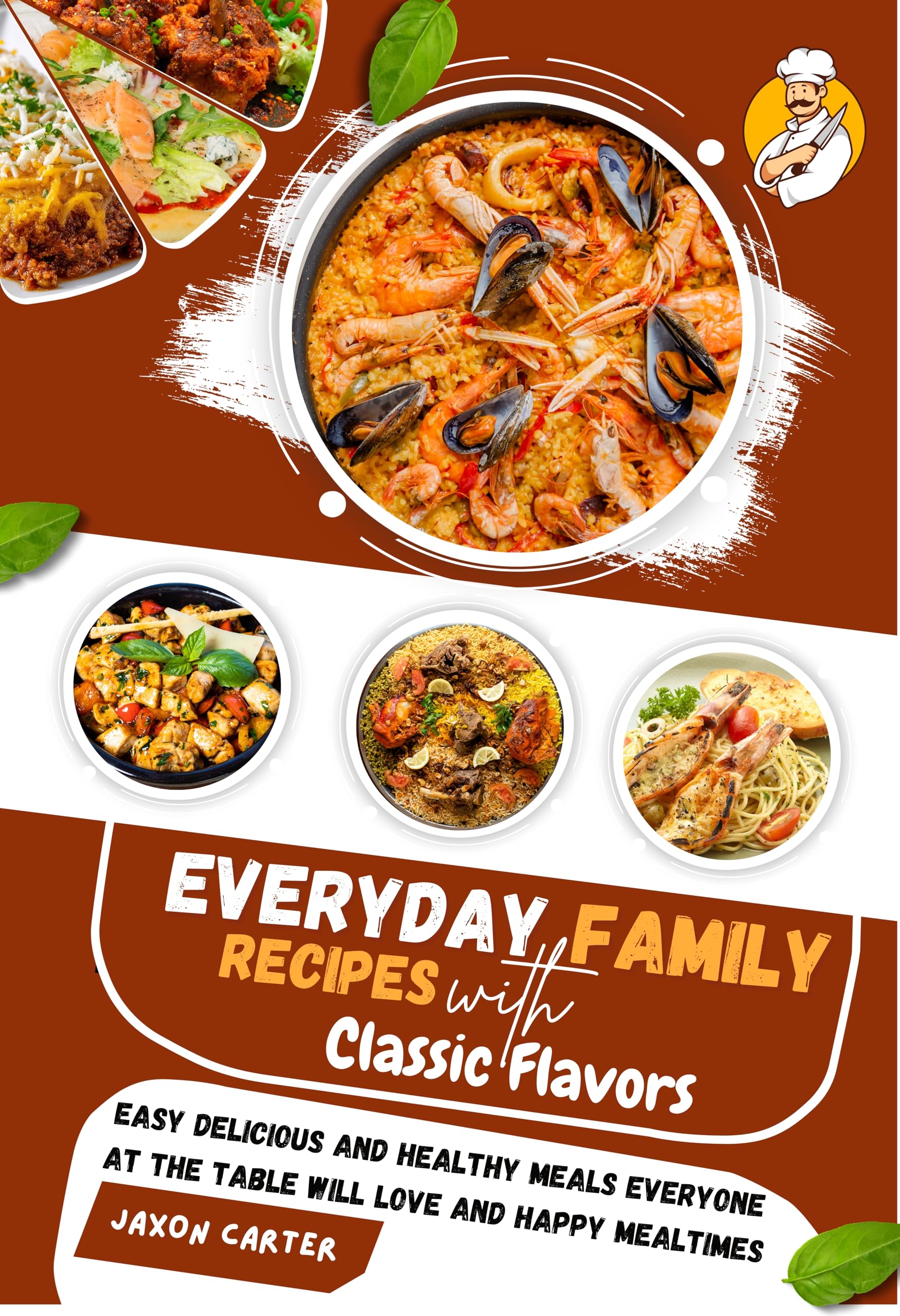 Everyday Family Recipes with Classic Flavors: Easy Delicious and Healthy Meals Everyone at the Table Will Love and Happy Mealtimes