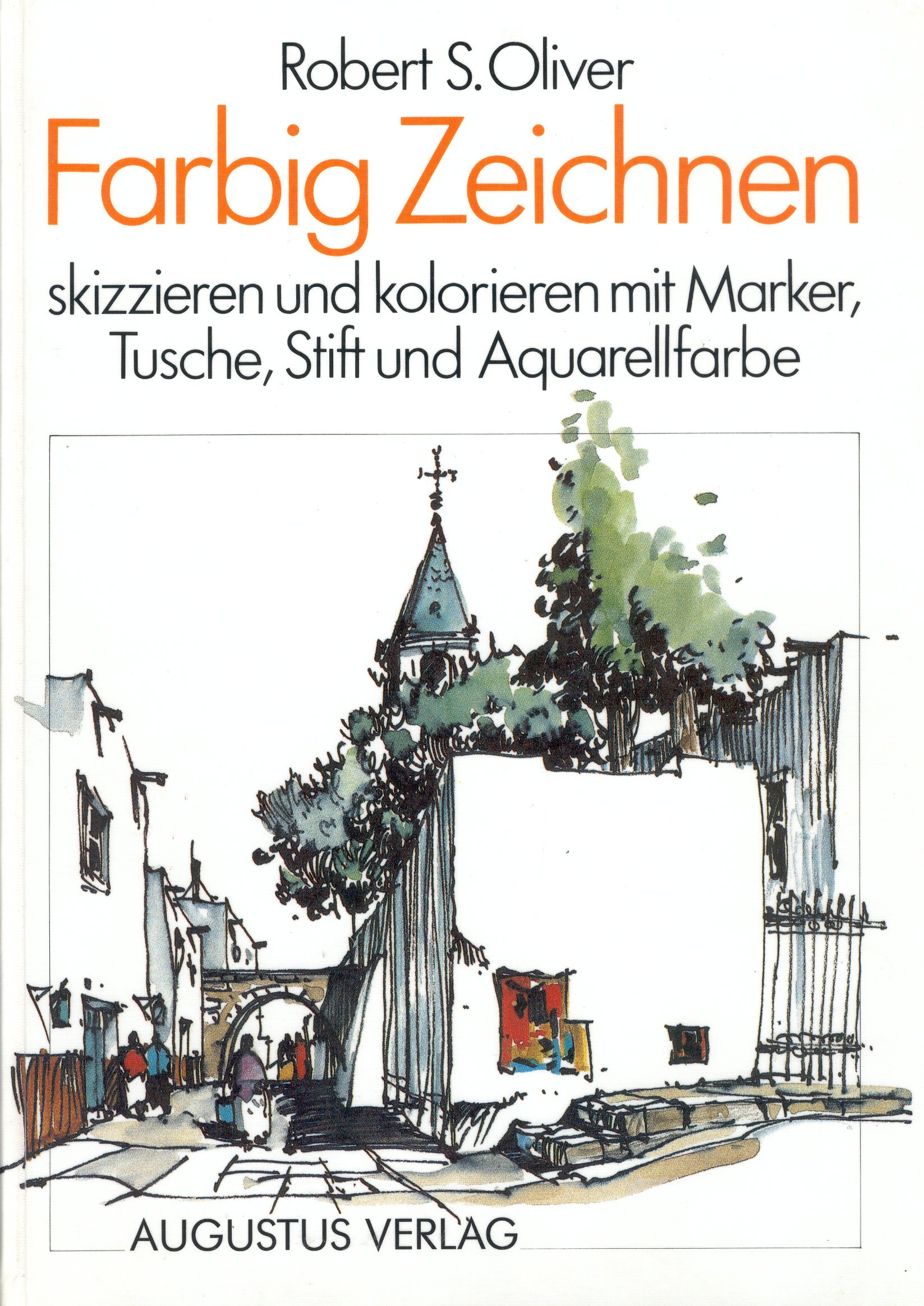 Farbig Zeichnen. Skizzieren und colorieren mit Marker, Tusche, Stift und Aquarellfarbe