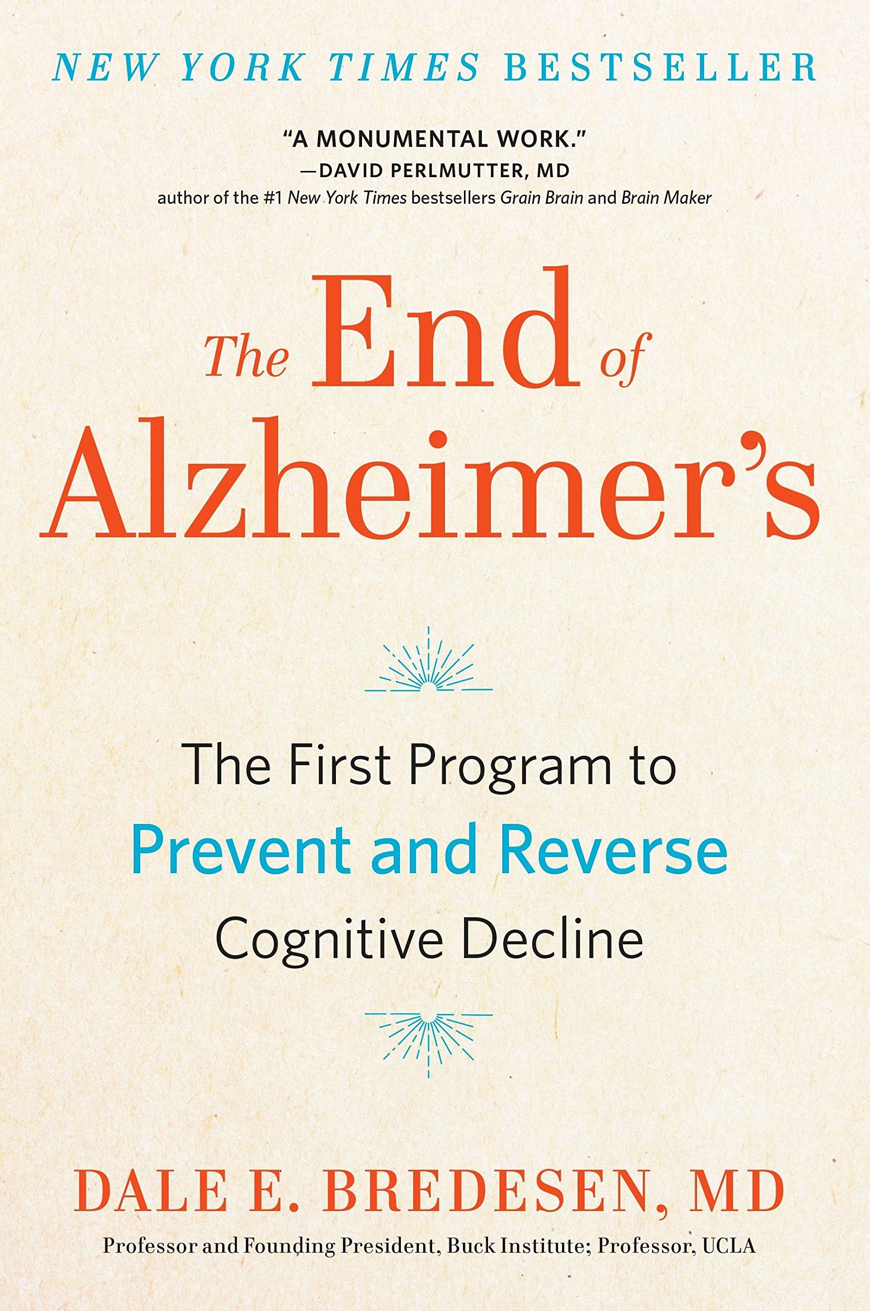 The End of Alzheimer's: The First Program to Prevent and Reverse Cognitive Decline Hardcover – Illustrated, August 22, 2017