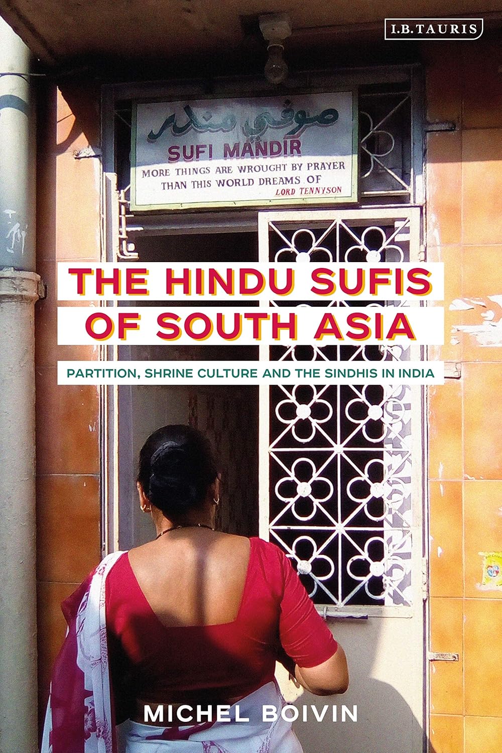 The Hindu Sufis of South Asia: Partition, Shrine Culture and the Sindhis in India (Library of Islamic South Asia)      Kindle Edition