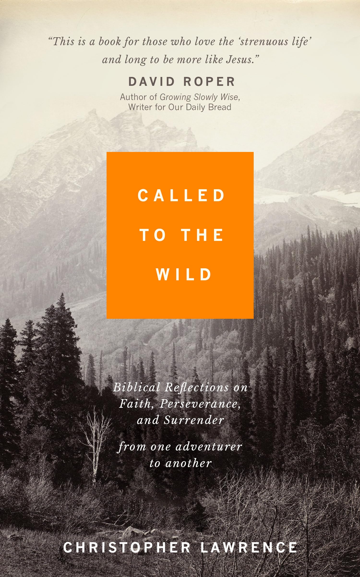 Called to the Wild: Biblical Reflections on Faith, Perseverance, and Surrender from one Adventurer to Another
