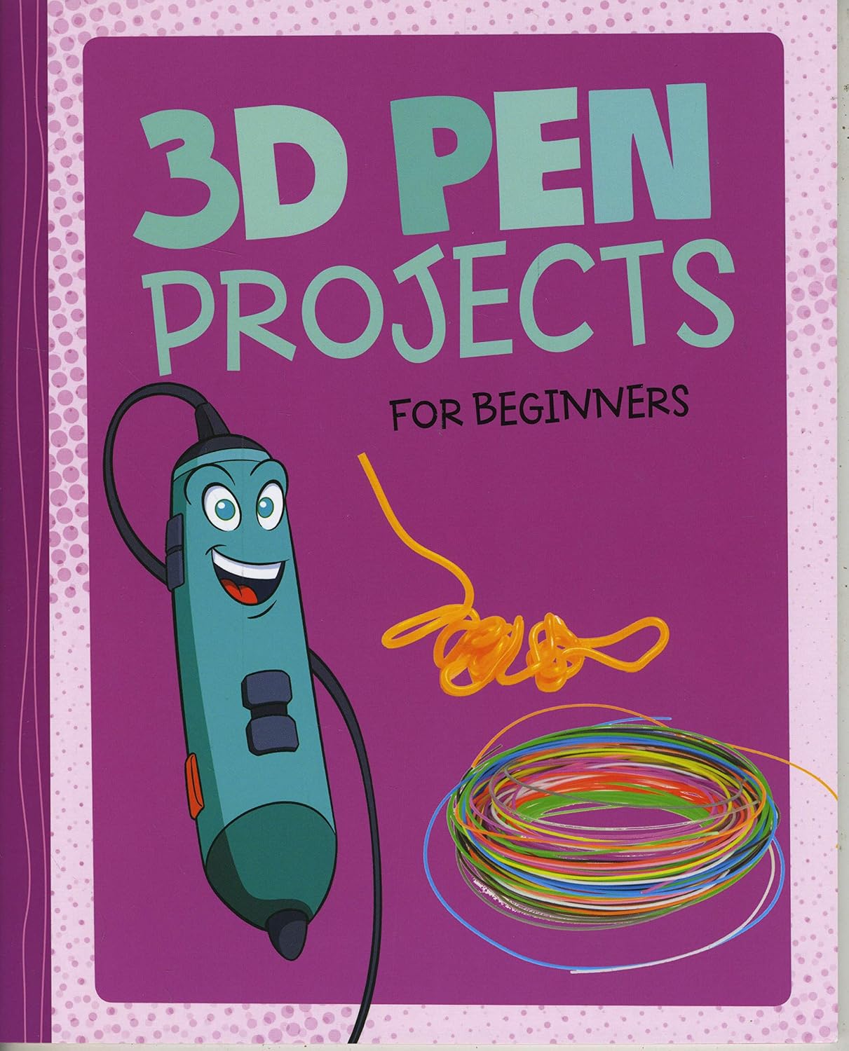 3D Pen Projects for Beginners (Dabble Lab: Hands-On Projects for ...