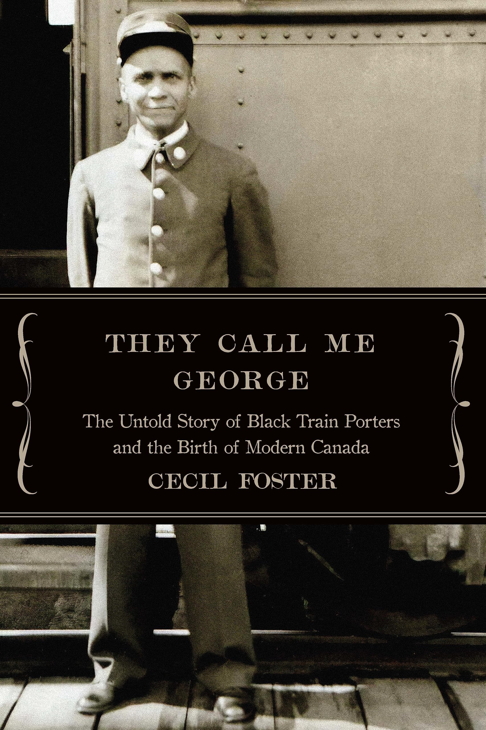 They Call Me George: The Untold Story of Black Train Porters and the Birth of Modern Canada