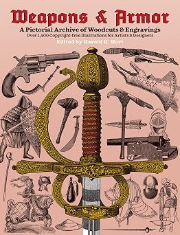 Weapons and Armor A Pictorial Archive of Woodcuts & Engravings