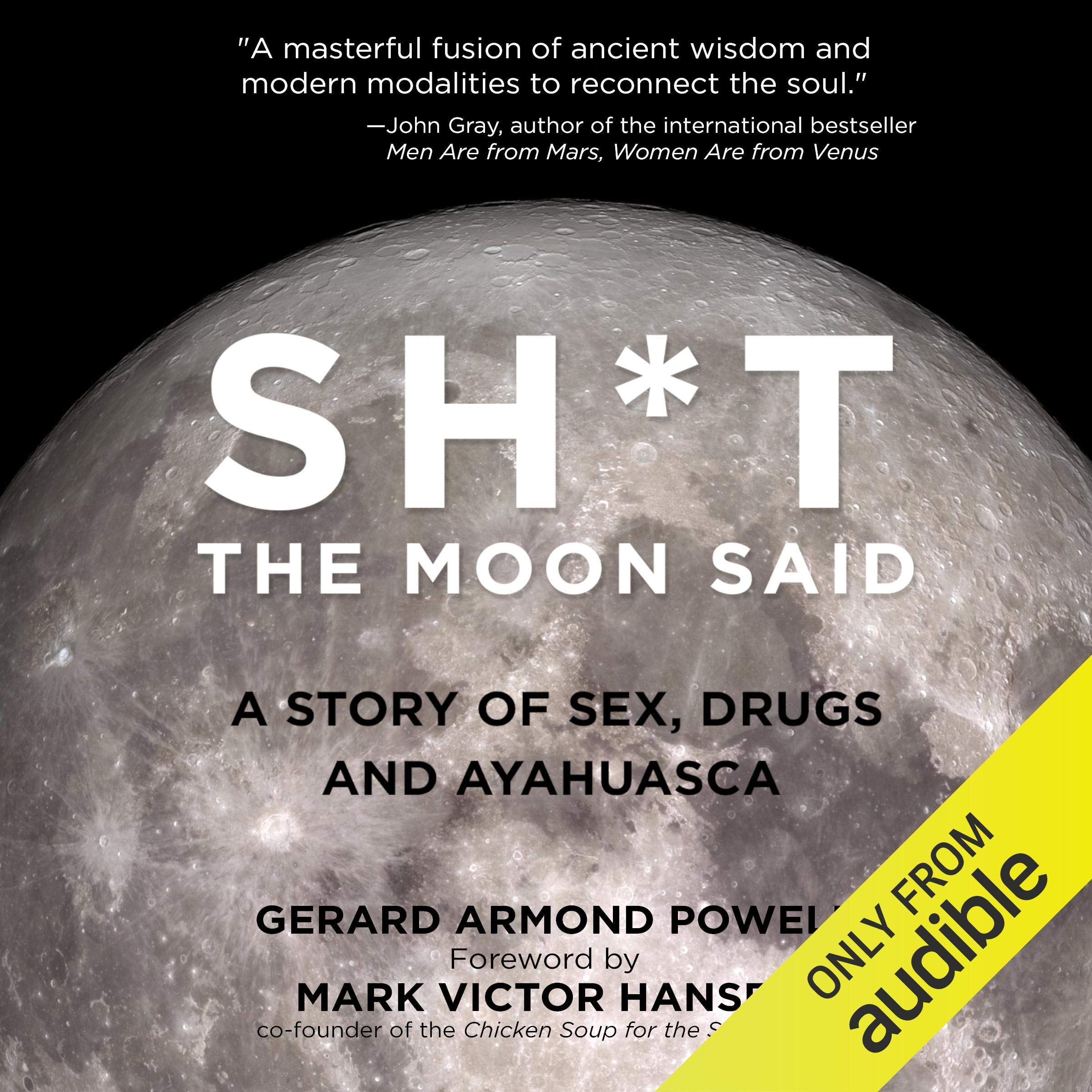 Sh*t the Moon Said: A Story of Sex, Drugs, and Ayahuasca