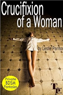 Crucifixion of a Woman (Private BDSM Fantasies Book 1)