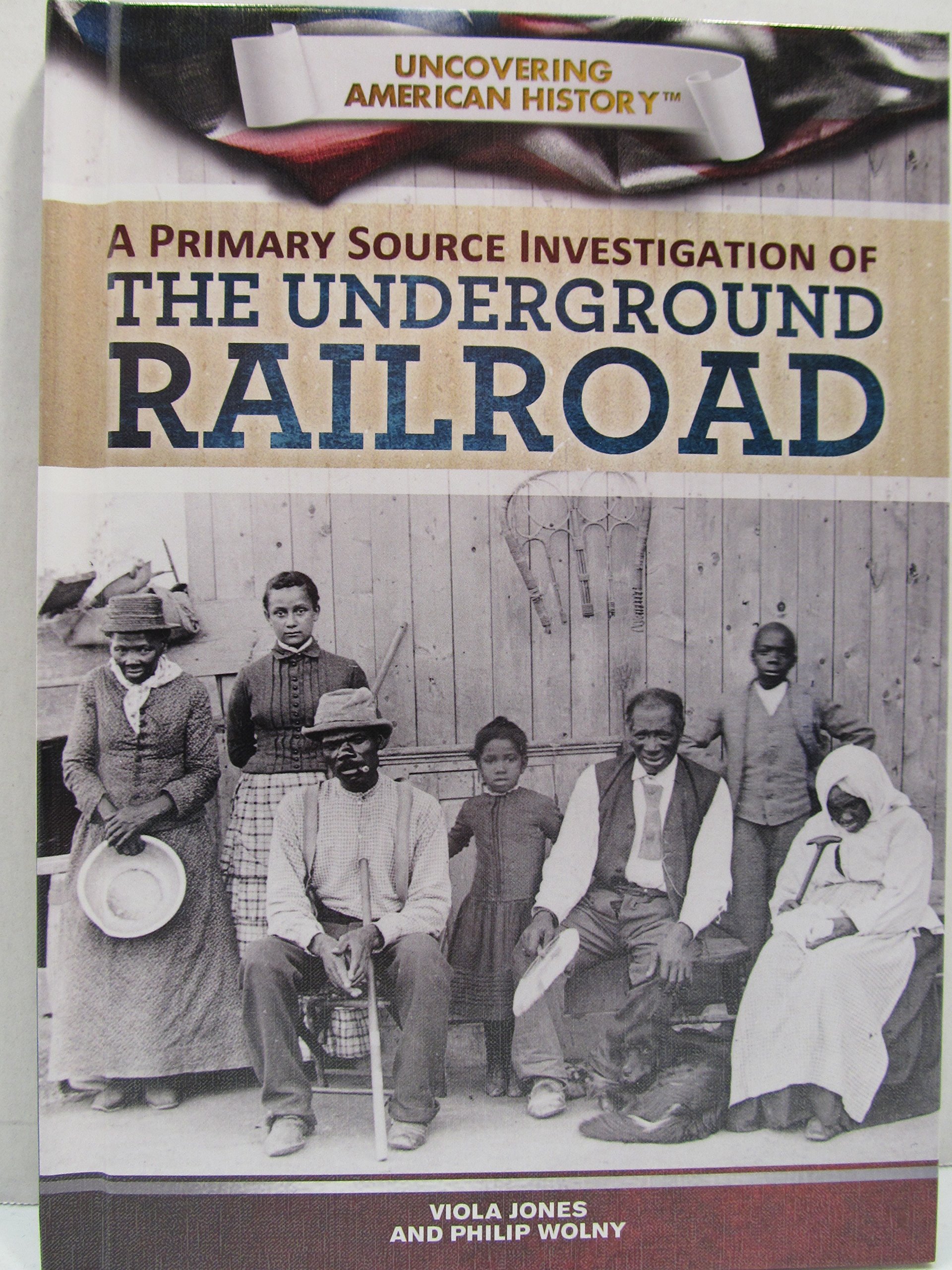 A Primary Source Investigation of the Underground Railroad (Uncovering American History)