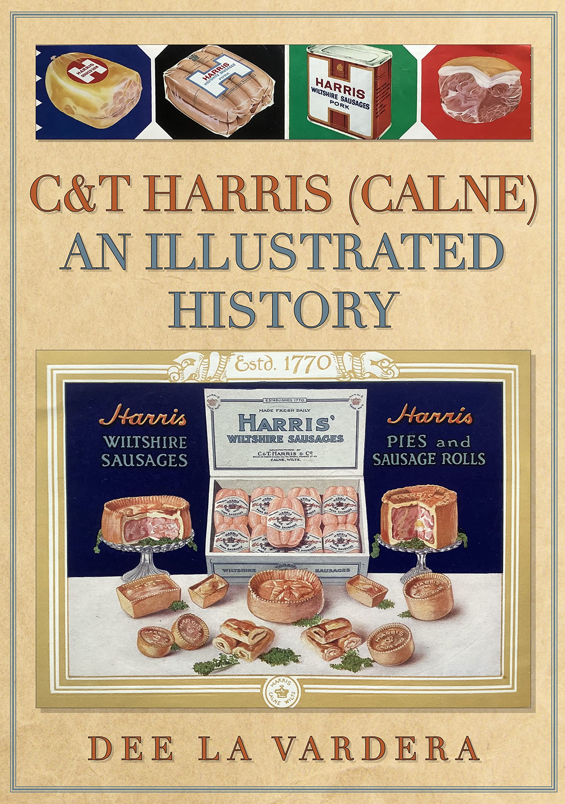 C&T Harris (Calne) An Illustrated History by Dee La Vardera (Paperback Book)