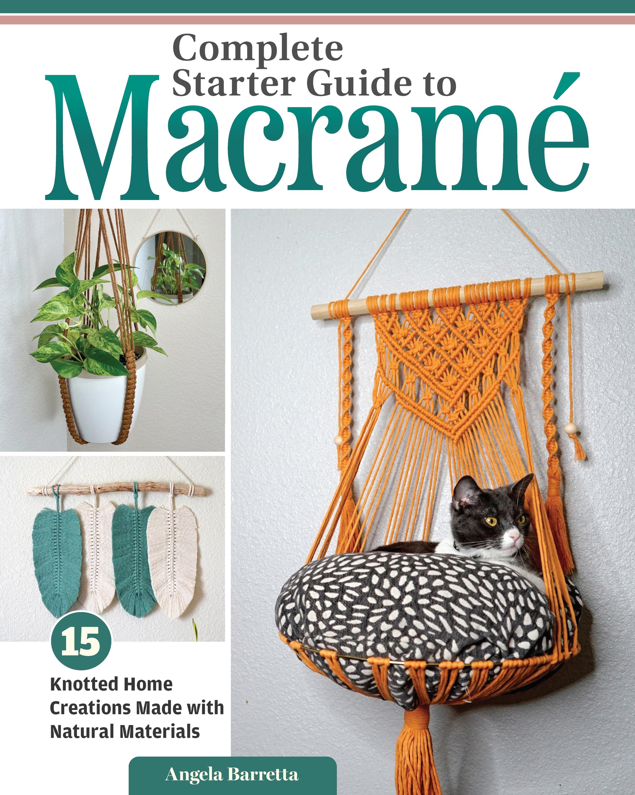 Complete Starter Guide to Macrame: 15 Knotted Home Creations Made with Natural Materials (Fox Chapel Publishing) Book of Macrame Projects for Beginners - Wall Art, Fruit Baskets, a Cat Bed, and More