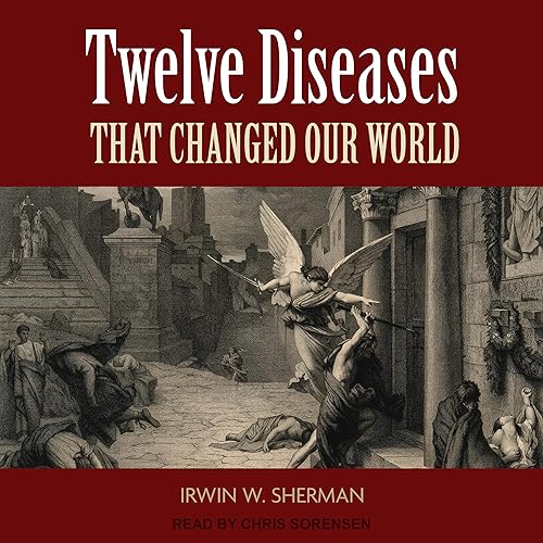 Twelve Diseases That Changed Our World