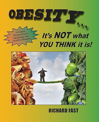 OBESITY It's NOT what YOU THINK it is! A unique perspective to mastering your health and weight