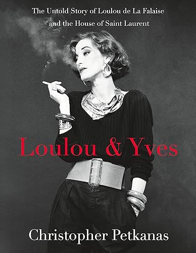 Loulou &amp; Yves: The Untold Story of Loulou de La Falaise and the House of Saint Laurent