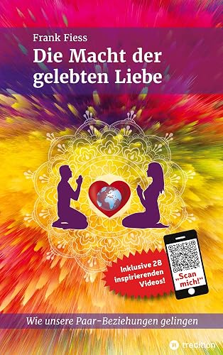 Die Macht der gelebten Liebe: Wie unsere Paar-Beziehungen gelingen