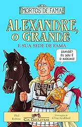 Alexandre o grande e sua sede de fama