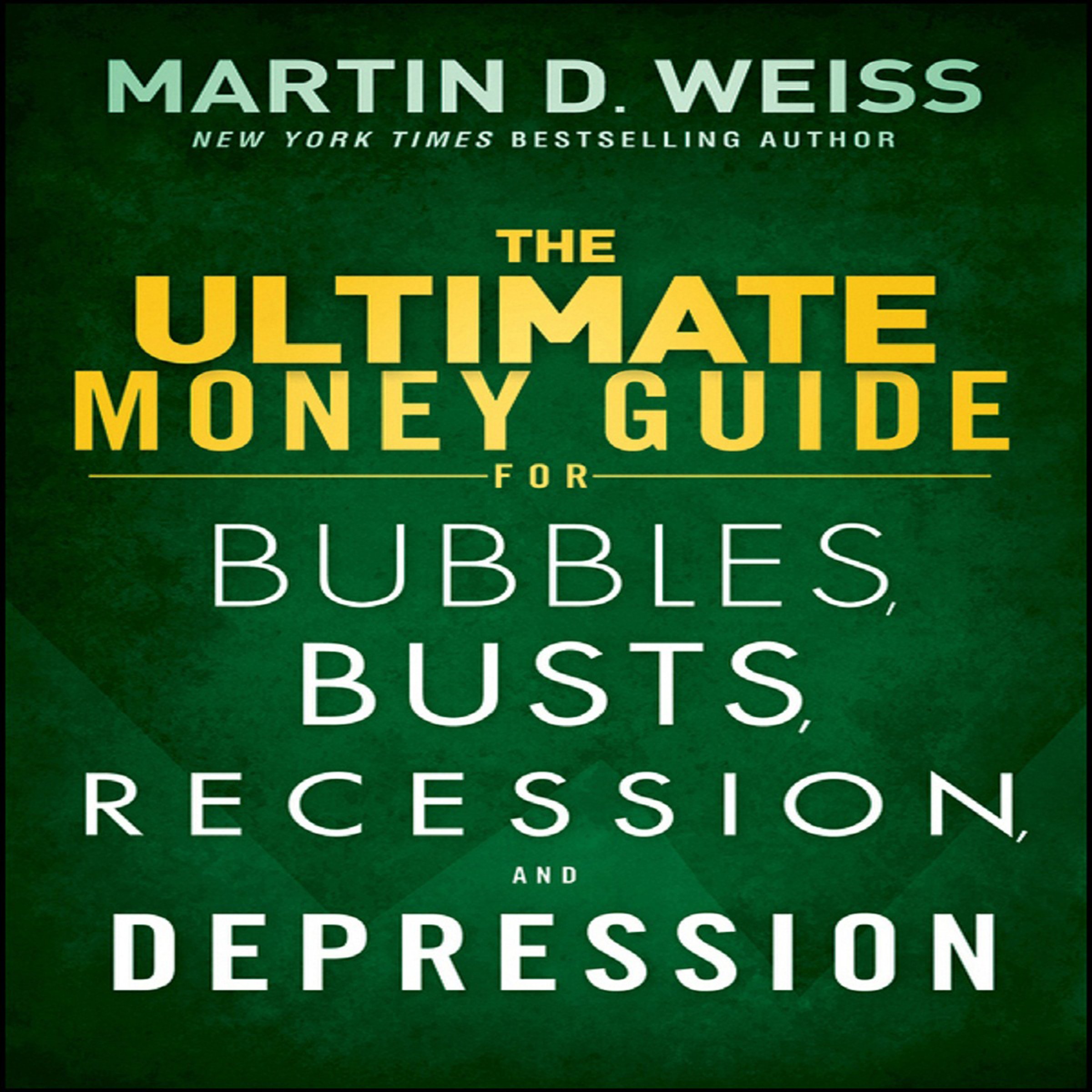 Cover art for The Ultimate Money Guide for Bubbles, Busts, Recession and Depression